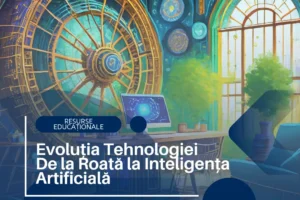 Evoluția Tehnologiei: De la Roată la Inteligența Artificială