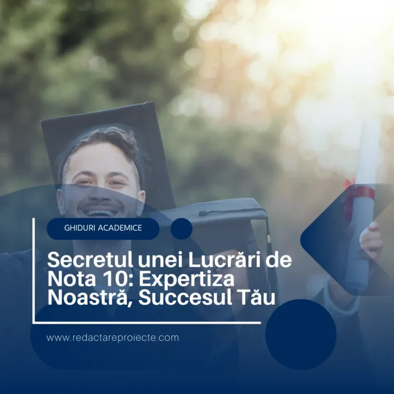 Secretul unei Lucrări de Nota 10: Expertiza Noastră, Succesul Tău